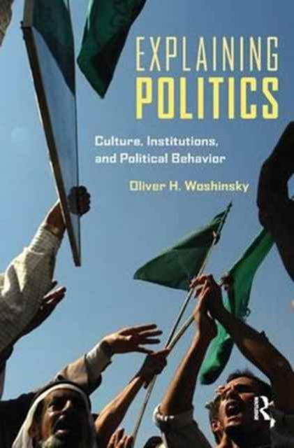 Cover for Woshinsky, Oliver (University of Southern Maine, USA) · Explaining Politics: Culture, Institutions, and Political Behavior (Hardcover Book) (2017)