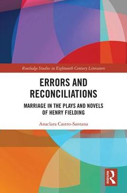 Cover for Anaclara Castro-Santana · Errors and Reconciliations: Marriage in the Plays and Novels of Henry Fielding - Routledge Studies in Eighteenth-Century Literature (Hardcover Book) (2018)