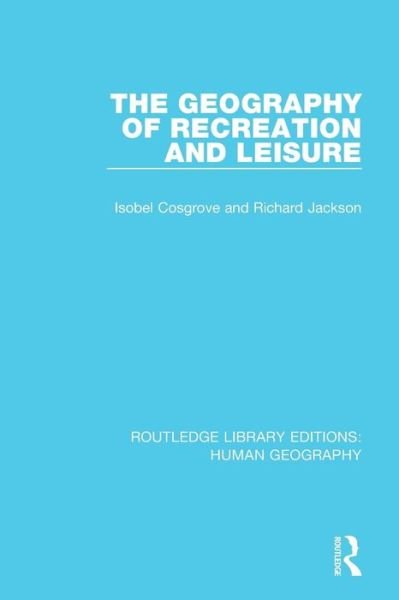 Cover for Isobel Cosgrove · The Geography of Recreation and Leisure - Routledge Library Editions: Human Geography (Paperback Bog) (2017)