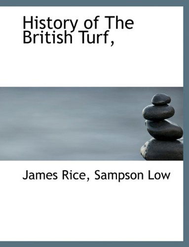 History of the British Turf, - James Rice - Books - BiblioLife - 9781140421283 - April 6, 2010