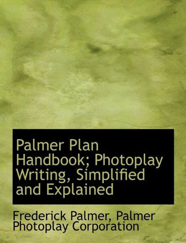 Cover for Frederick Palmer · Palmer Plan Handbook; Photoplay Writing, Simplified and Explained (Paperback Book) (2010)