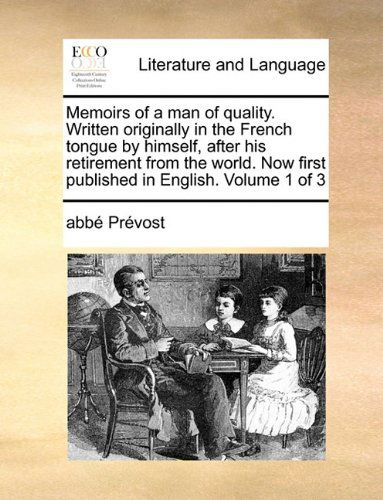 Cover for Abbé Prévost · Memoirs of a Man of Quality. Written Originally in the French Tongue by Himself, After His Retirement from the World. Now First Published in English.  Volume 1 of 3 (Taschenbuch) (2010)