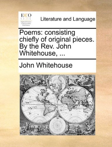 Cover for John Whitehouse · Poems: Consisting Chiefly of Original Pieces. by the Rev. John Whitehouse, ... (Paperback Bog) (2010)