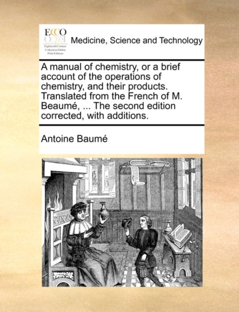 Cover for Antoine Baum · A Manual of Chemistry, or a Brief Account of the Operations of Chemistry, and Their Products. Translated from the French of M. Beaum, ... the Second Edi (Paperback Book) (2010)