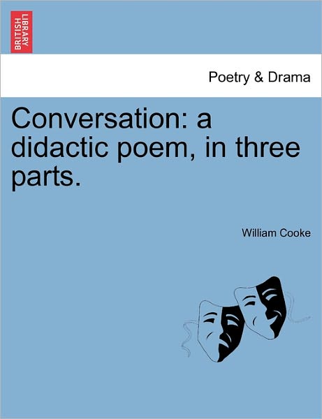 Cover for William Cooke · Conversation: a Didactic Poem, in Three Parts. (Paperback Book) (2011)