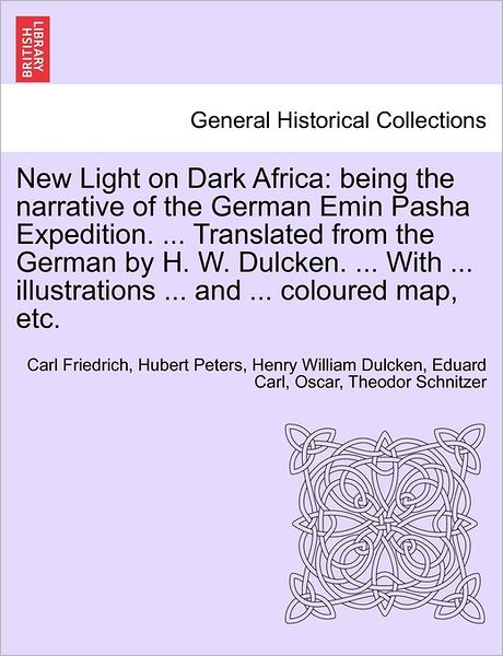 Cover for Carl Friedrich Hubert Peters · New Light on Dark Africa: Being the Narrative of the German Emin Pasha Expedition. ... Translated from the German by H. W. Dulcken. ... with ... (Paperback Book) (2011)