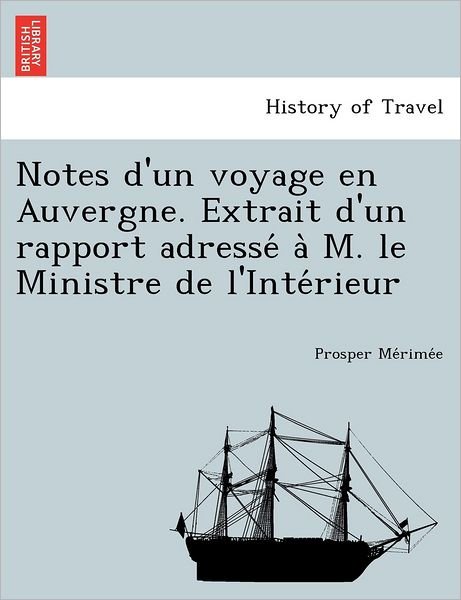 Cover for Prosper Merimee · Notes D'un Voyage en Auvergne. Extrait D'un Rapport Adresse a M. Le Ministre De L'inte Rieur (Paperback Book) (2012)