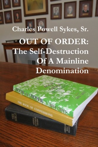 Out of Order: the Self-destruction of a Mainline Denomination - Powell Sykes - Bøger - lulu.com - 9781300377283 - 5. november 2012
