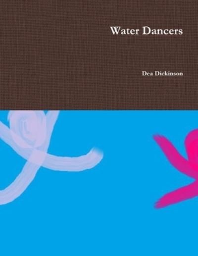 Cover for Dea Dickinson · Water Dancers (Book) (2013)