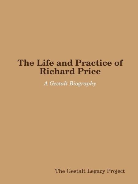 Cover for The Gestalt Legacy Project · The Life and Practice of Richard Price: a Gestalt Biography (Paperback Book) (2014)