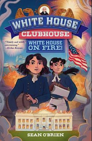 Cover for O'Brien, Sean (Georgetown University) · White House on Fire! (White House Clubhouse #2) - White House Clubhouse (Paperback Book) (2025)