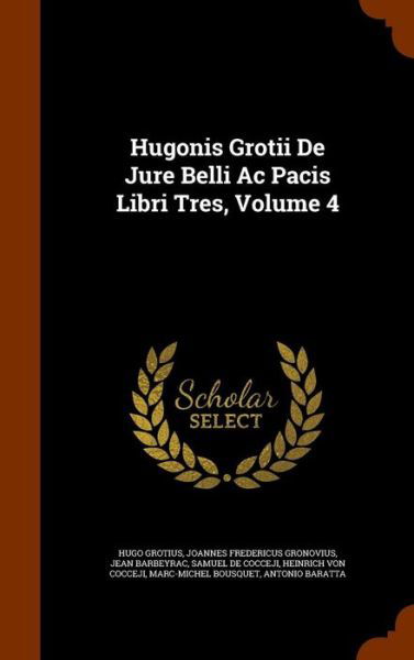 Cover for Hugo Grotius · Hugonis Grotii De Jure Belli Ac Pacis Libri Tres, Volume 4 (Hardcover Book) (2015)