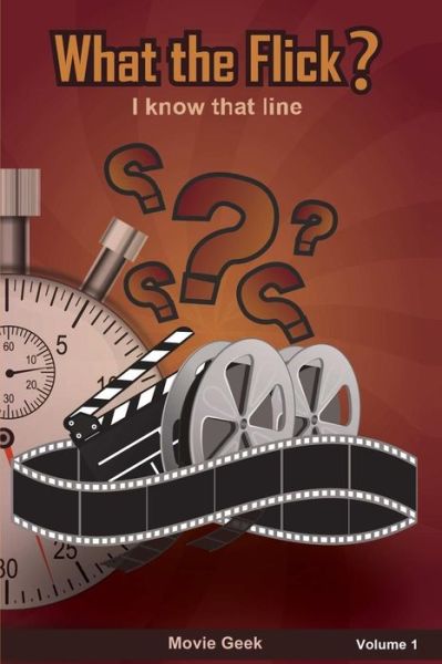 What the Flick? Volume 1 - Movie Geek - Bücher - Lulu.com - 9781365855283 - 1. April 2017