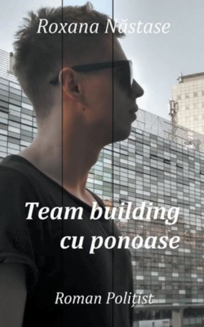 Cover for Roxana Nastase · Team Building Cu Ponoase (Bok) (2020)