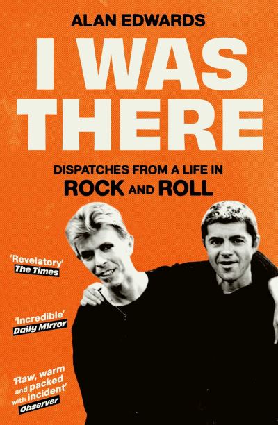 Cover for Alan Edwards · I Was There: Dispatches from a Life in Rock and Roll (Paperback Book) (2025)