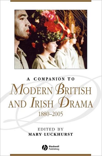 Cover for Luckhurst · A Companion to Modern British and Irish Drama, 1880 - 2005 - Blackwell Companions to Literature and Culture (Hardcover Book) (2006)