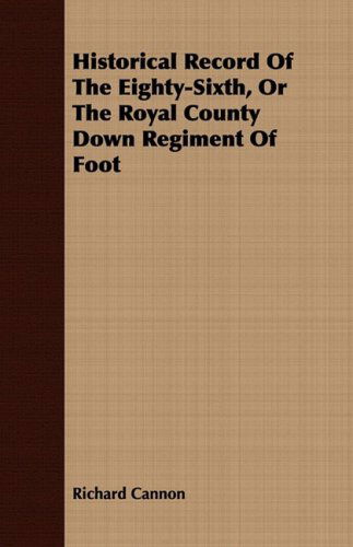 Cover for Richard Cannon · Historical Record of the Eighty-sixth, or the Royal County Down Regiment of Foot (Taschenbuch) (2008)