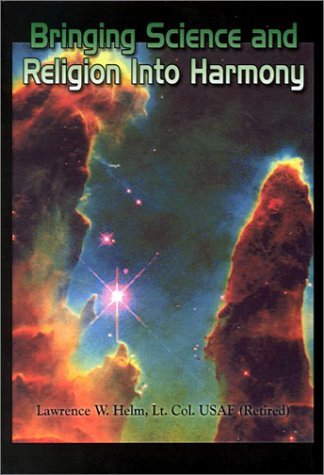Cover for Lt Col Usaf (Retired) Lawrence Helm · Bringing Science and Religion into Harmony (Inbunden Bok) (2003)