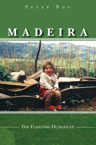 Cover for Peter Roy · Madeira: the Floating Dungheap (Paperback Book) (2006)