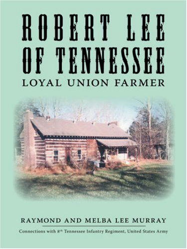 Cover for Melba Lee Murray · Robert Lee of Tennessee: Loyal Union Farmer (Paperback Book) (2006)