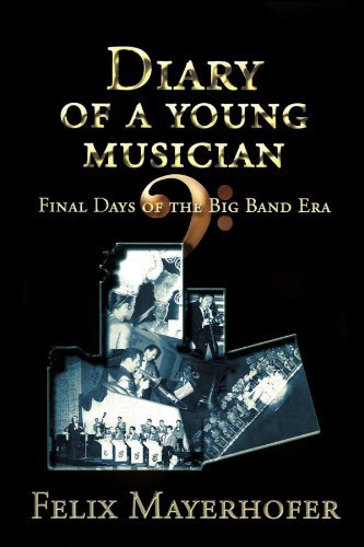 Cover for Felix Mayerhofer · Diary of a Young Musician: Final Days of the Big Band Era (Paperback Book) (2006)