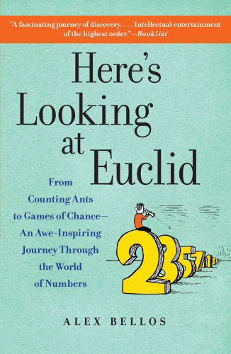 Cover for Alex Bellos · Here's Looking at Euclid: From Counting Ants to Games of Chance - An Awe-Inspiring Journey Through the World of Numbers (Pocketbok) [Reprint edition] (2011)