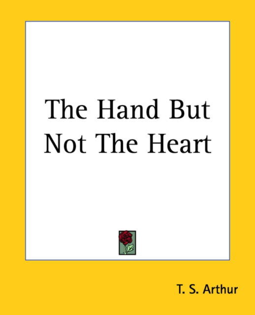 Cover for T. S. Arthur · The Hand but Not the Heart (Taschenbuch) (2004)