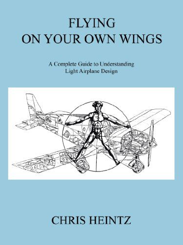 Chris Heintz · Flying on Your Own Wings: A Complete Guide to Understanding Light Airplane Design (Paperback Book) [3rd edition] (2010)