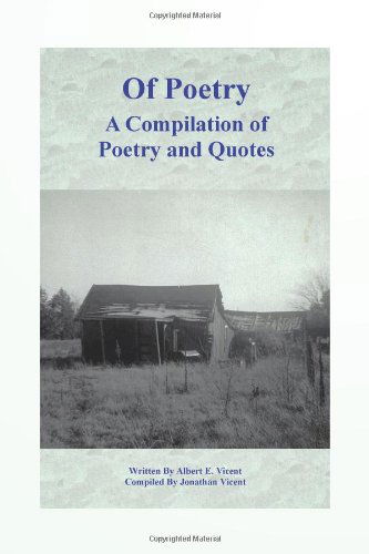 Of Poetry a Compilation of Poetry and Quotes - Albert E. Vicent - Books - Trafford Publishing - 9781426954283 - March 9, 2011