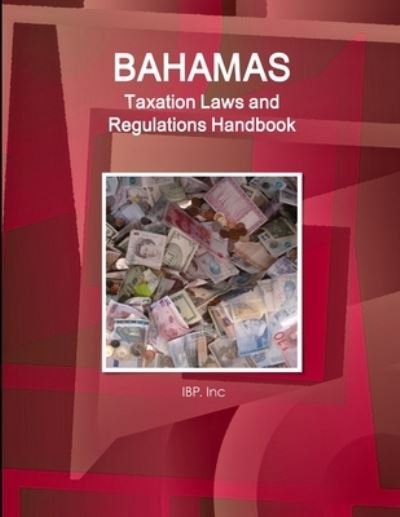 Cover for Ibp Inc · Bahamas Taxation Laws and Regulations Handbook - Strategic Information and Basic Regulations (Taschenbuch) (2018)