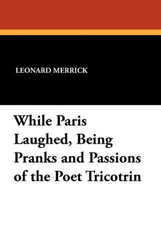 Cover for Leonard Merrick · While Paris Laughed, Being Pranks and Passions of the Poet Tricotrin (Pocketbok) (2024)