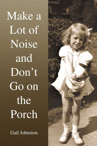 Cover for Gail Johnston · Make a Lot of Noise and Don't Go on the Porch (Paperback Book) (2008)