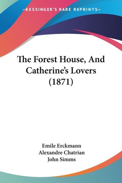 Cover for Emile Erckmann · The Forest House, and Catherine's Lovers (1871) (Paperback Book) (2008)