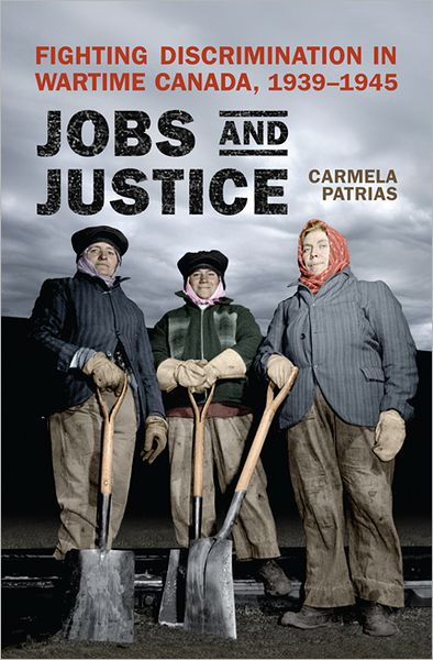 Cover for Carmela Patrias · Jobs and Justice: Fighting Discrimination in Wartime Canada, 1939-1945 (Pocketbok) (2012)