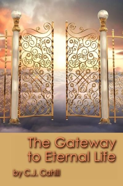 Cover for C J Cahill · The Gateway to Eternal Life (Taschenbuch) (2010)