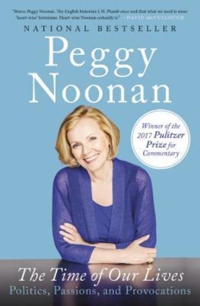 Cover for Peggy Noonan · The Time of Our Lives: Collected Writings (Hardcover Book) [First edition. edition] (2015)