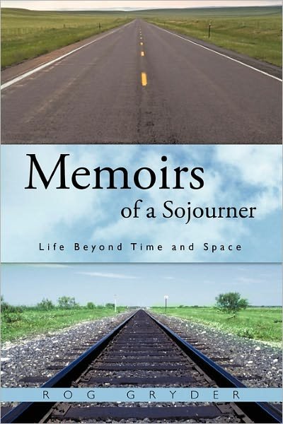 Cover for Rog Gryder · Memoirs of a Sojourner: Life Beyond Time and Space (Hardcover Book) (2011)