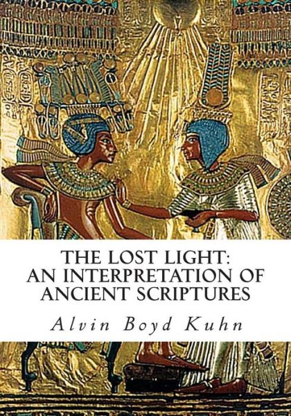 Cover for Alvin Boyd Kuhn · The Lost Light: an Interpretation of Ancient Scriptures (Taschenbuch) (2011)