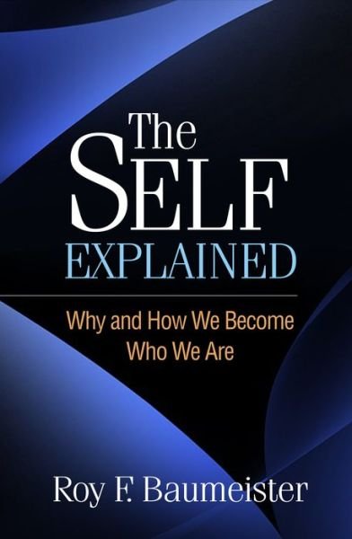 Cover for Roy F. Baumeister · The Self Explained: Why and How We Become Who We Are (Hardcover Book) (2022)