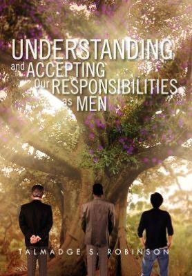 Cover for Talmadge S Robinson · Understanding and Accepting Our Responsibilities As Men: Understanding and Accepting (Hardcover Book) (2012)