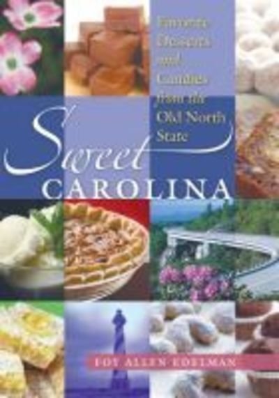 Cover for Foy Allen Edelman · Sweet Carolina: Favorite Desserts and Candies from the Old North State (Paperback Bog) (2019)
