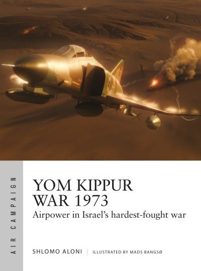 Cover for Shlomo Aloni · Yom Kippur War 1973: Airpower in Israel's hardest-fought war - Air Campaign (Paperback Book) (2024)