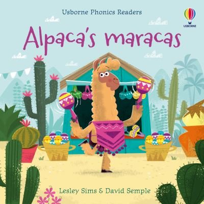Alpaca's maracas - Phonics Readers - Lesley Sims - Books - Usborne Publishing Ltd - 9781474982283 - February 4, 2021