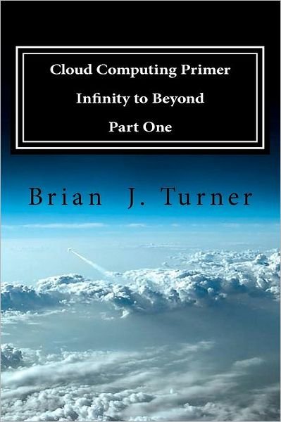 Cover for Turner · Cloud Computing Primer Part One - Infinity to Beyond (Taschenbuch) (2012)