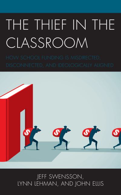 Cover for Jeff Swensson · The Thief in the Classroom: How School Funding Is Misdirected, Disconnected, and Ideologically Aligned (Taschenbuch) (2021)