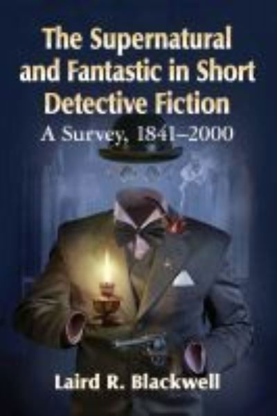 Cover for Laird R. Blackwell · The Supernatural and Fantastic in Short Detective Fiction: A Survey, 1841-2000 (Paperback Book) (2020)