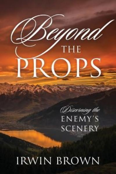 Cover for Irwin Brown · Beyond the Props : Discerning the Enemy's Scenery (Paperback Bog) (2018)