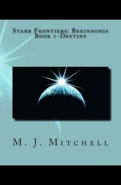 Cover for M J Mitchell · Starr Frontiers: Beginnings Book 1-destiny (Paperback Book) (2013)