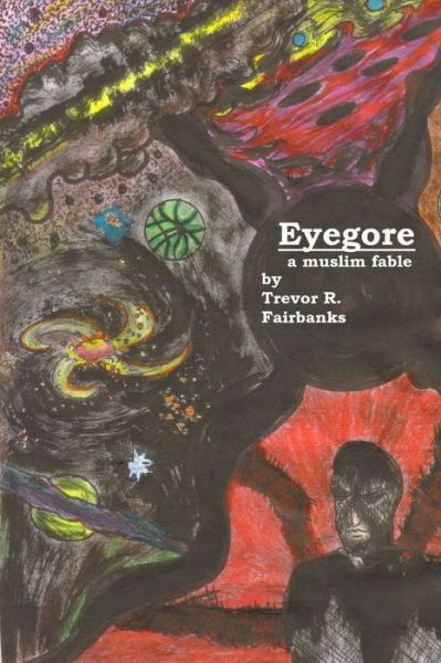 Cover for Trevor R Fairbanks · Eyegore: a Muslim Fable (Paperback Book) (2013)