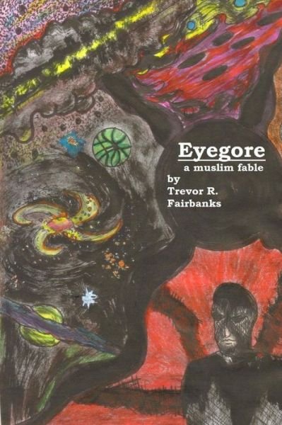 Cover for Trevor R Fairbanks · Eyegore: a Muslim Fable (Paperback Book) (2013)